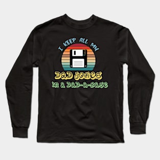 I Keep All My Dad Jokes In A Dad-a-base Long Sleeve T-Shirt